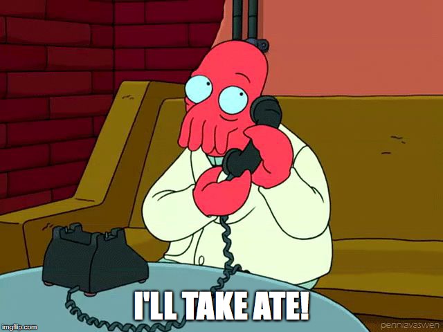 I'LL TAKE ATE! | made w/ Imgflip meme maker