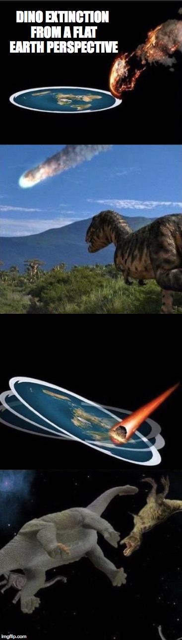 tbh, i wonder if anyone seriously thinks this |  DINO EXTINCTION FROM A FLAT EARTH PERSPECTIVE | image tagged in philosophy dinosaur,asteroid,flat earth,extinction,one does not simply,memes | made w/ Imgflip meme maker