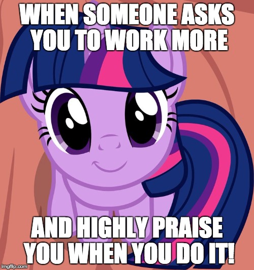 This made my day at work even better, though longer! | WHEN SOMEONE ASKS YOU TO WORK MORE; AND HIGHLY PRAISE YOU WHEN YOU DO IT! | image tagged in twilight is interested,memes,work,overtime | made w/ Imgflip meme maker