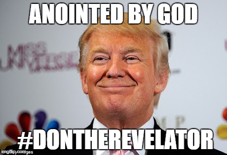 Donald trump approves | ANOINTED BY GOD; #DONTHEREVELATOR | image tagged in donald trump approves | made w/ Imgflip meme maker