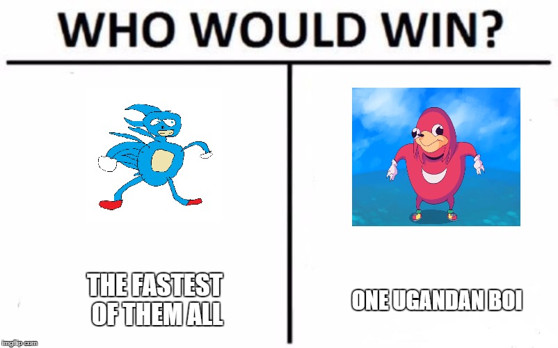 Who Would Win? Meme | THE FASTEST OF THEM ALL; ONE UGANDAN BOI | image tagged in memes,who would win | made w/ Imgflip meme maker