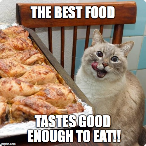 Chicken Lover | THE BEST FOOD TASTES GOOD ENOUGH TO EAT!! | image tagged in chicken lover | made w/ Imgflip meme maker