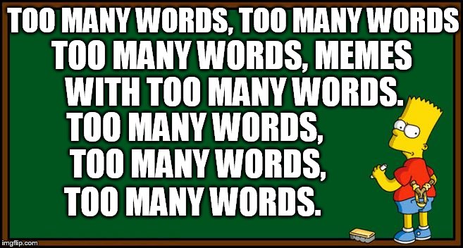 TOO MANY WORDS, TOO MANY WORDS TOO MANY WORDS. TOO MANY WORDS, MEMES WITH TOO MANY WORDS. TOO MANY WORDS, TOO MANY WORDS, | made w/ Imgflip meme maker