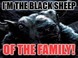 I'M THE BLACK SHEEP OF THE FAMILY! | made w/ Imgflip meme maker