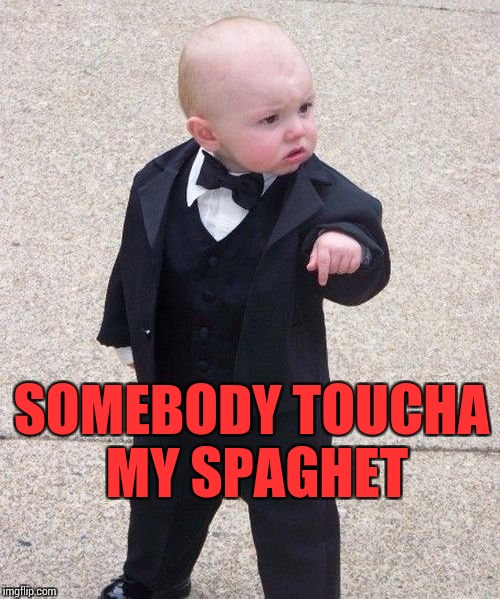 Baby Godfather Meme | SOMEBODY TOUCHA MY SPAGHET | image tagged in memes,baby godfather,somebody toucha my spaghet | made w/ Imgflip meme maker
