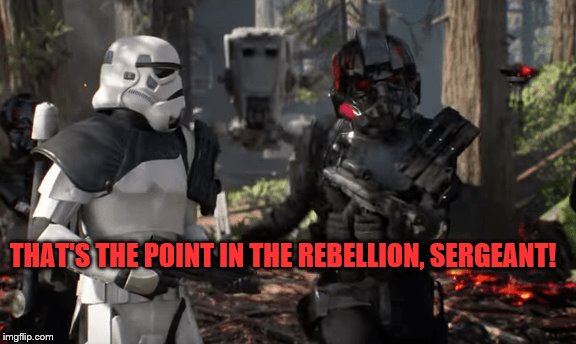 THAT'S THE POINT IN THE REBELLION, SERGEANT! | made w/ Imgflip meme maker