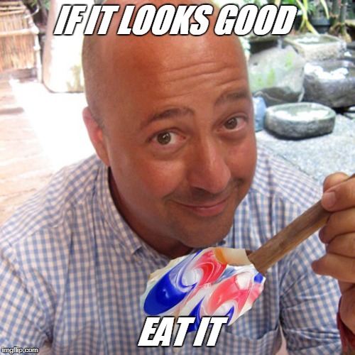poddy mouth | IF IT LOOKS GOOD; EAT IT | image tagged in tidepod,andrewzimmern,funny,funnymeme,meme,new | made w/ Imgflip meme maker