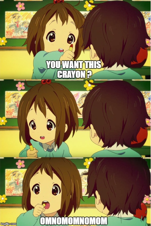 Yui eating crayons | YOU WANT THIS CRAYON ? OMNOMOMNOMOM | image tagged in k-on,crayons,roast | made w/ Imgflip meme maker