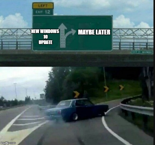 Last second drift | MAYBE LATER; NEW WINDOWS 10 UPDATE | image tagged in last second drift | made w/ Imgflip meme maker