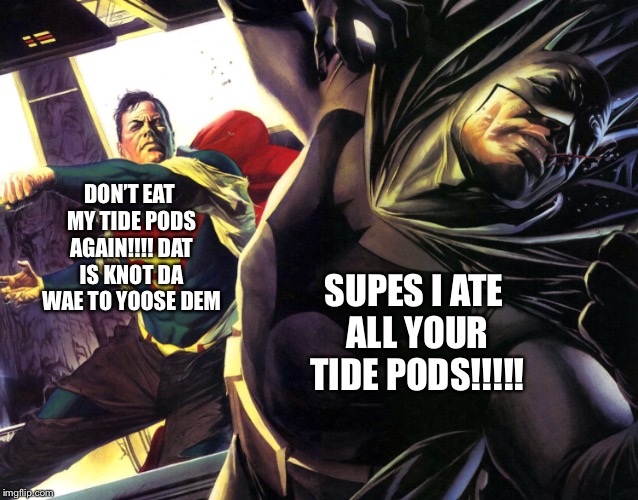 Ugandan Superman | DON’T EAT MY TIDE PODS AGAIN!!!! DAT IS KNOT DA WAE TO YOOSE DEM; SUPES I ATE ALL YOUR TIDE PODS!!!!! | image tagged in batman,batman and superman,tide pods,ugandan knuckles | made w/ Imgflip meme maker