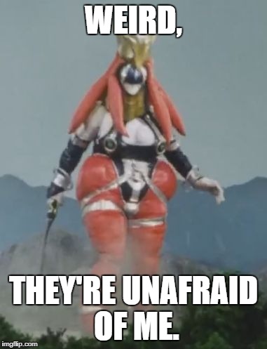 WEIRD, THEY'RE UNAFRAID OF ME. | image tagged in machine beast tamer keris ohranger | made w/ Imgflip meme maker