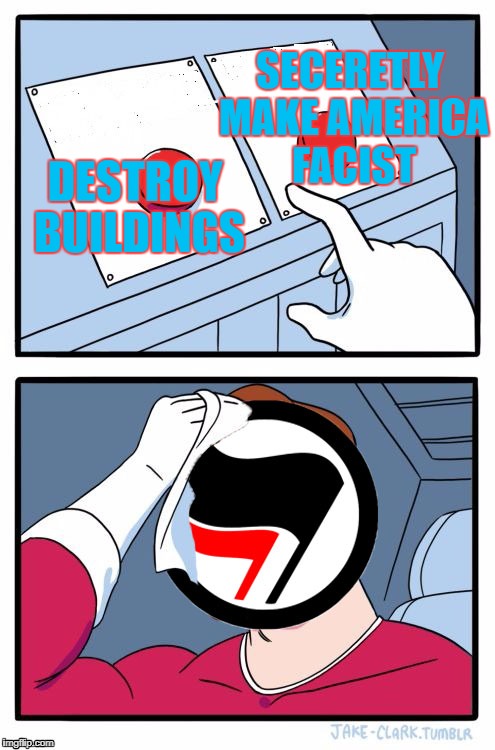 Antifa Is Facist Folds, You Should Face The Truth | SECERETLY MAKE AMERICA FACIST; DESTROY BUILDINGS | image tagged in antifa two buttons | made w/ Imgflip meme maker