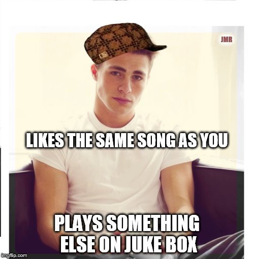 Really? | JMR; LIKES THE SAME SONG AS YOU; PLAYS SOMETHING ELSE ON JUKE BOX | image tagged in scumbag,jerk,song,music,juke box | made w/ Imgflip meme maker