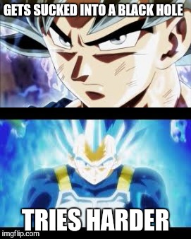 Dragon Ball Transformation Logic | GETS SUCKED INTO A BLACK HOLE; TRIES HARDER | image tagged in dragon ball z | made w/ Imgflip meme maker