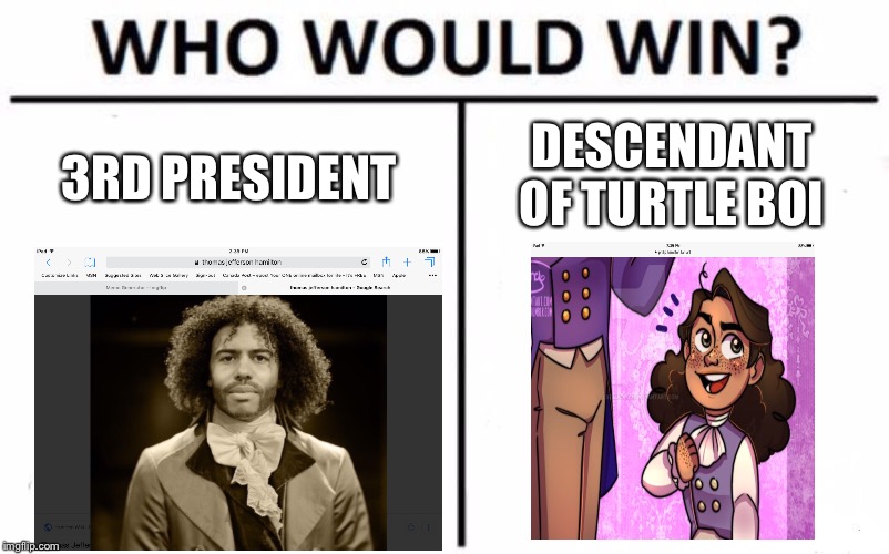Who Would Win? Meme | DESCENDANT OF TURTLE BOI; 3RD PRESIDENT | image tagged in memes,who would win | made w/ Imgflip meme maker