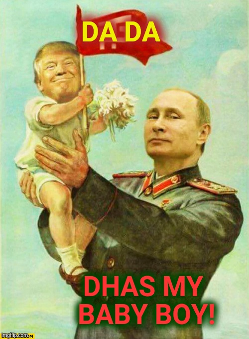 putin holding baby donald | DA DA DHAS MY BABY BOY! | image tagged in putin holding baby donald | made w/ Imgflip meme maker