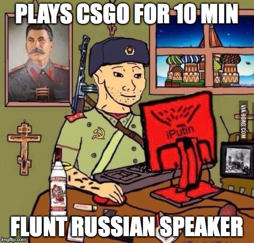 CSGO LIFE | PLAYS CSGO FOR 10 MIN; FLUNT RUSSIAN SPEAKER | image tagged in csgo,russia,stalin,gaming,9gag,racism | made w/ Imgflip meme maker