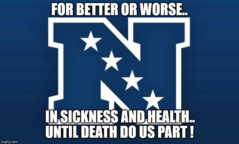 NFC Pro Bowl | FOR BETTER OR WORSE.. IN SICKNESS AND HEALTH.. UNTIL DEATH DO US PART ! | image tagged in nfl memes | made w/ Imgflip meme maker