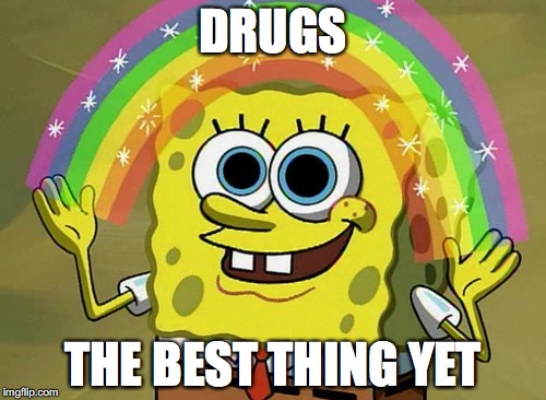 Imagination Spongebob Meme | DRUGS; THE BEST THING YET | image tagged in memes,imagination spongebob | made w/ Imgflip meme maker