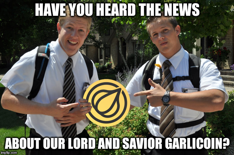 HAVE YOU HEARD THE NEWS; ABOUT OUR LORD AND SAVIOR GARLICOIN? | made w/ Imgflip meme maker