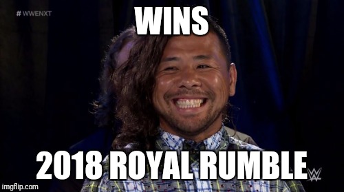 Shinsuke Nakamura | WINS; 2018 ROYAL RUMBLE | image tagged in shinsuke nakamura | made w/ Imgflip meme maker