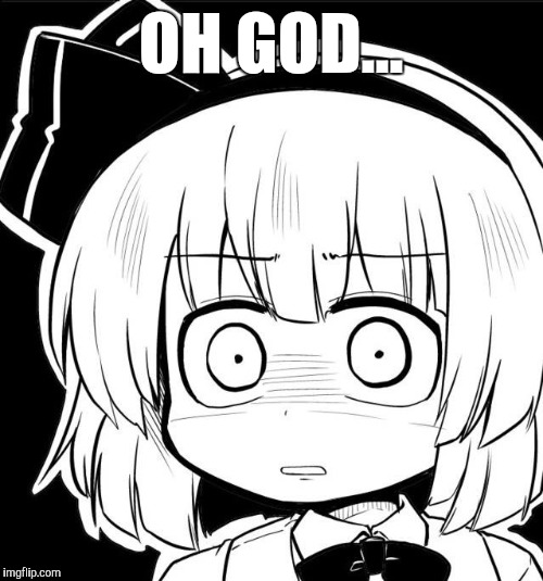 OH GOD... | image tagged in reaction,touhou | made w/ Imgflip meme maker