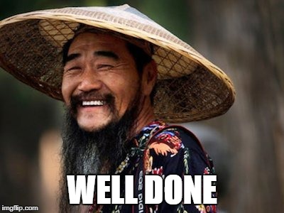 Well Done | WELL DONE | image tagged in asian,dickhead,congrats | made w/ Imgflip meme maker
