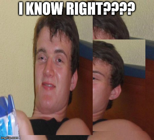 I KNOW RIGHT???? | made w/ Imgflip meme maker