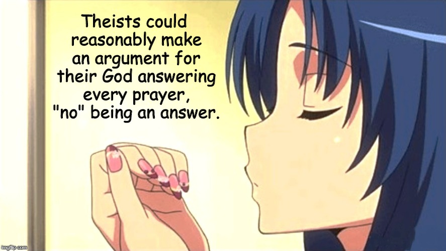 God answers "no" | Theists could reasonably make an argument for their God answering every prayer, "no" being an answer. | image tagged in religion,anti-religion,atheism,anime,god,prayers | made w/ Imgflip meme maker
