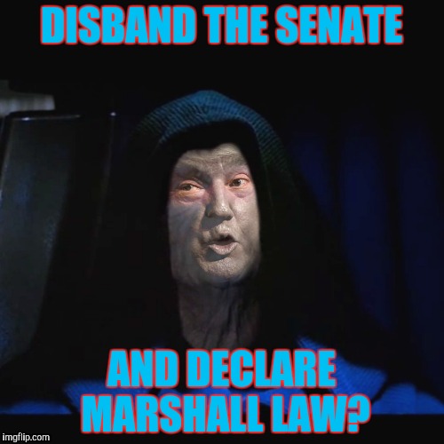 DISBAND THE SENATE AND DECLARE MARSHALL LAW? | made w/ Imgflip meme maker
