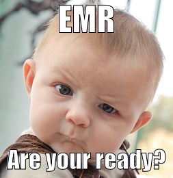 Skeptical Baby Meme | EMR; Are your ready? | image tagged in memes,skeptical baby | made w/ Imgflip meme maker