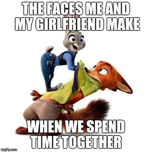 BF and GF time | THE FACES ME AND MY GIRLFRIEND MAKE; WHEN WE SPEND TIME TOGETHER | image tagged in excited judy hopps/scared nick wilde,zootopia,judy hopps,nick wilde,funny,memes | made w/ Imgflip meme maker