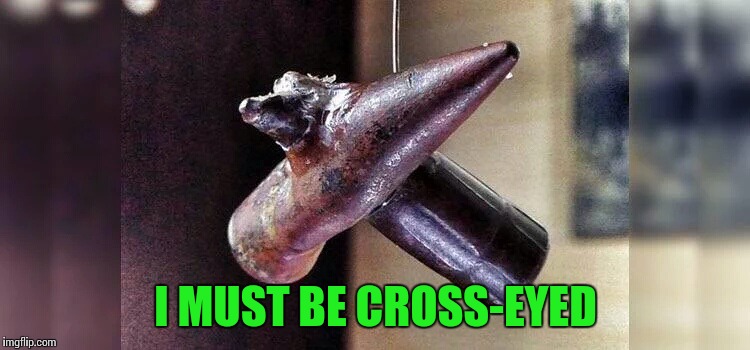 I MUST BE CROSS-EYED | made w/ Imgflip meme maker