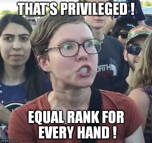 THAT'S PRIVILEGED ! EQUAL RANK FOR EVERY HAND ! | made w/ Imgflip meme maker