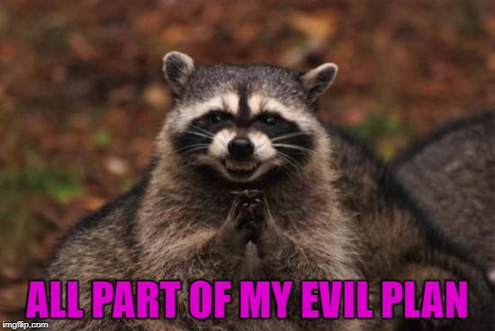 ALL PART OF MY EVIL PLAN | made w/ Imgflip meme maker