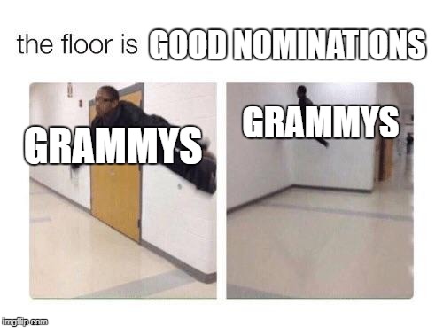 The floor is | GOOD NOMINATIONS; GRAMMYS; GRAMMYS | image tagged in the floor is | made w/ Imgflip meme maker