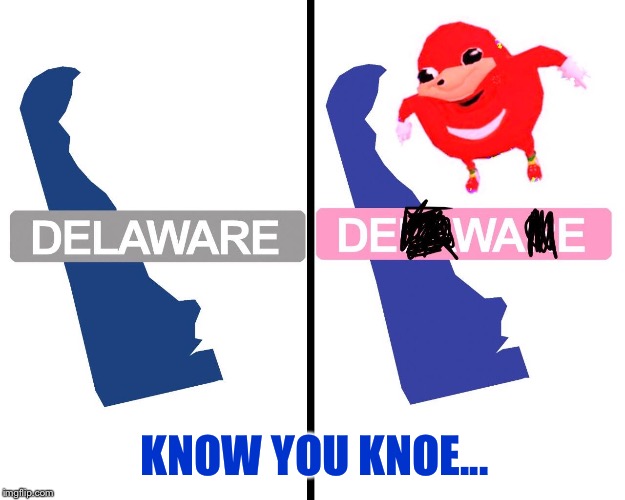DELAWARE; DE WAE; KNOW YOU KNOE... | image tagged in memes,de wae,delaware,now you knoe | made w/ Imgflip meme maker