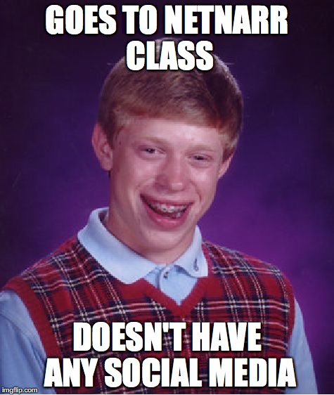 Bad Luck Brian Meme | GOES TO NETNARR CLASS; DOESN'T HAVE ANY SOCIAL MEDIA | image tagged in memes,bad luck brian | made w/ Imgflip meme maker