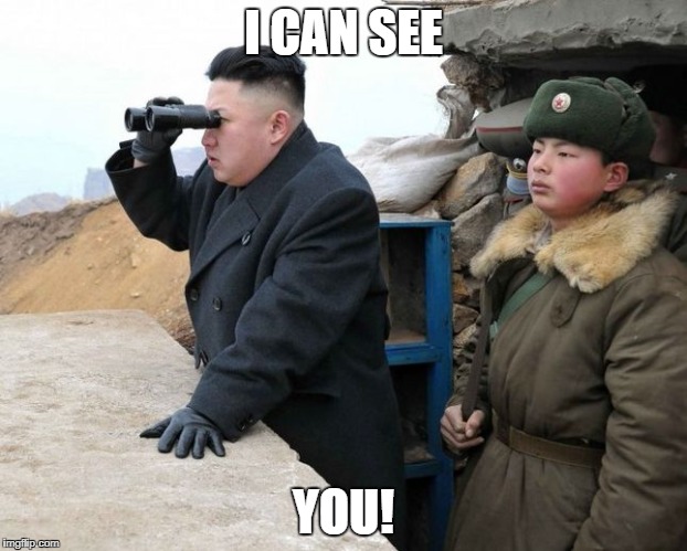 Kim Jong Un Binoculars | I CAN SEE; YOU! | image tagged in kim jong un binoculars | made w/ Imgflip meme maker