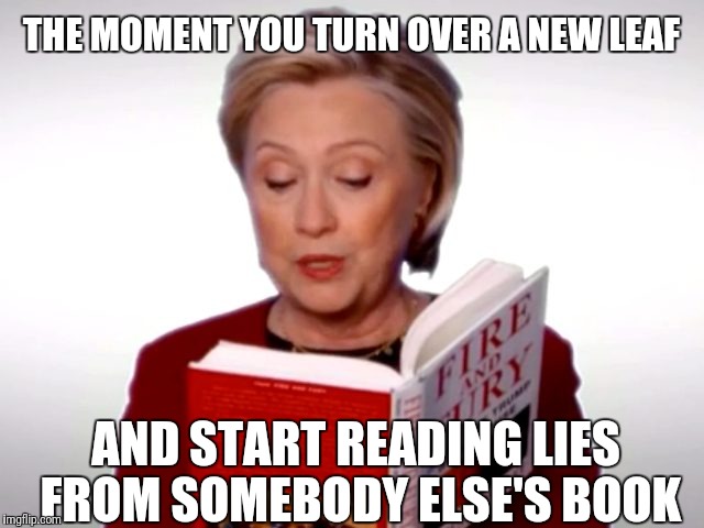 Hillary reads | THE MOMENT YOU TURN OVER A NEW LEAF; AND START READING LIES FROM SOMEBODY ELSE'S BOOK | image tagged in grammys | made w/ Imgflip meme maker