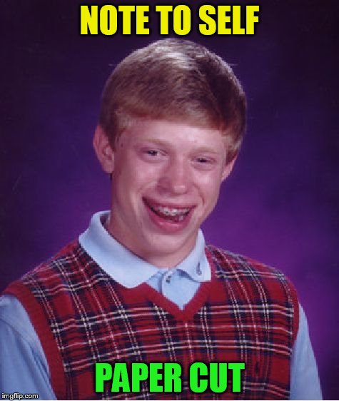 Bad Luck Brian Meme | NOTE TO SELF PAPER CUT | image tagged in memes,bad luck brian | made w/ Imgflip meme maker