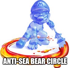 anti-sea bear  | ANTI-SEA BEAR CIRCLE | image tagged in confession bear | made w/ Imgflip meme maker