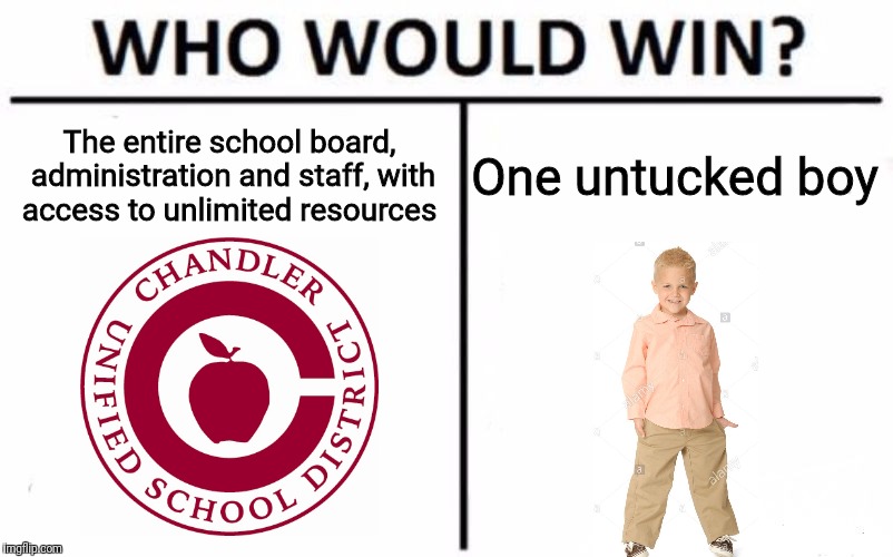 Who Would Win? Meme | The entire school board, administration and staff, with access to unlimited resources; One untucked boy | image tagged in memes,who would win | made w/ Imgflip meme maker