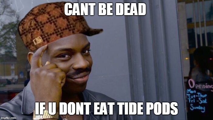 Roll Safe Think About It | CANT BE DEAD; IF U DONT EAT TIDE PODS | image tagged in roll safe think about it,scumbag,tide pods,tide pod,tide pod challenge,smart | made w/ Imgflip meme maker