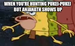 Spongegar Meme | WHEN YOU'RE HUNTING PUKEI-PUKEI BUT ANJANATH SHOWS UP | image tagged in memes,spongegar | made w/ Imgflip meme maker