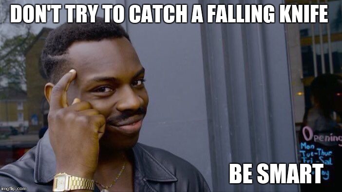 Roll Safe Think About It | DON'T TRY TO CATCH A FALLING KNIFE; BE SMART | image tagged in memes,roll safe think about it | made w/ Imgflip meme maker