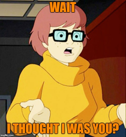 WAIT I THOUGHT I WAS YOU? | made w/ Imgflip meme maker