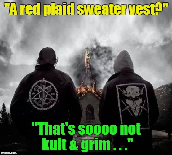 "A red plaid sweater vest?" "That's soooo not kult & grim . . ." | made w/ Imgflip meme maker