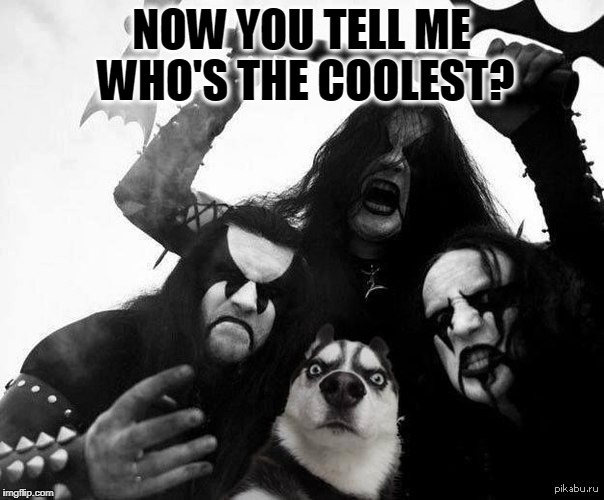 NOW YOU TELL ME WHO'S THE COOLEST? | made w/ Imgflip meme maker