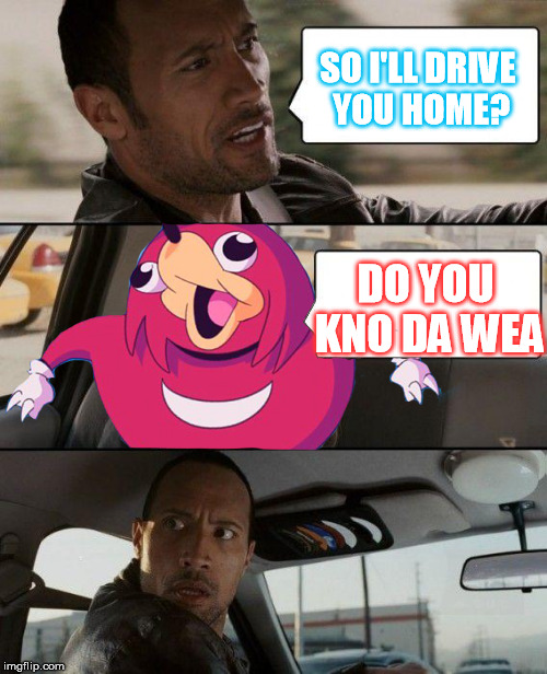 Do You Kno Da Wea (• ε •) | SO I'LL DRIVE YOU HOME? DO YOU KNO DA WEA | image tagged in do you know the way,the rock driving,home | made w/ Imgflip meme maker